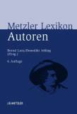 Metzler Lexikon Autoren - Deutschsprachige Dichter und Schriftsteller vom Mittelalter bis zur Gegenwart