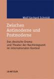Zwischen Antimoderne und Postmoderne - Das deutsche Drama und Theater der Nachkriegszeit im internationalen Kontext