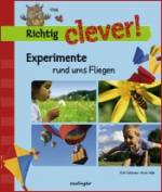 Richtig clever! : Experimente rund ums Fliegen