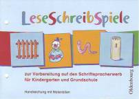 LeseSchreibSpiele, Handreichung mit Materialien - zur Vorbereitung auf den Schriftspracherwerb für Kindergarten und Grundschule