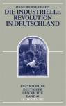 Die Industrielle Revolution in Deutschland - Enzyklopädie Deutscher Geschichte - Band 49