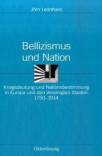 Bellizismus und Nation - Kriegsdeutung und Nationsbestimmung in Europa und den Vereinigten Staaten 1750-1914