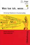 Was tue ich, wenn . . .? - Schwierige Situationen im Grundschulalltag 