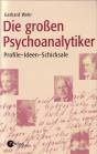 Die großen Psychoanalytiker - Profile - Ideen - Schicksale