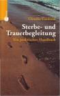 Sterbe- und Trauerbegleitung - Ein praktisches Handbuch