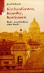 Kirchenfürsten, Künstler, Kurtisanen - Rom - Geschichten einer Stadt