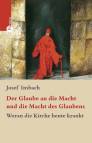 Der Glaube an die Macht und die Macht des Glaubens - Woran die Kirche heute krankt