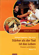 Stärker als der Tod ist das Leben - Passion und Ostern - Klasse 1-6