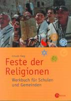 Feste der Religionen: Werkbuch f&uuml;r Schulen und Gemeinden