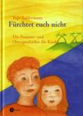 F&uuml;rchtet euch nicht. Die Passions- und Ostergeschichte f&uuml;r Kinder