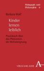 Kinder lernen leiblich - Praxisbuch über das Phänomen der Weltaneignung