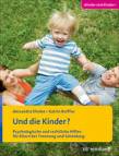 Und die Kinder?  - Psychologische und rechtliche Hilfen für Eltern bei Trennung und Scheidung