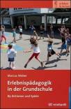 Erlebnispädagogik in der Grundschule - 89 Aktionen und Spiele