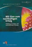 Mit Sinn zum nachhaltigen Erfolg.  - Anleitung zur werte- und wertorientierten Führung