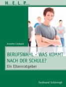 Berufswahl - Was kommt nach der Schule? Ein Elternratgeber - Ein Elternratgeber