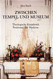 Zwischen Tempel und Museum - Theologische Kunstkritik - Positionen der Moderne