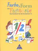 Farbe, Form und Fantasie - Das Kunstbuch f&uuml;r die Grundschule: Farbe, Form und Fantasie, 1./2. Schuljahr