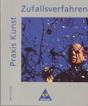 Praxis Kunst: Zufallsverfahren - Materialien für den Sekundarbereich I und II