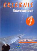 Erlebnis Naturwissenschaft - Ausgabe 2004 f&uuml;r Realschulen in Baden-W&uuml;rttemberg: Erlebnis 1.  Naturwissenschaft. Sch&uuml;lerband.  Baden-W&uuml;rttemberg. Realschule: 5.-7. Schuljahr