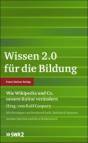 Wissen 2.0 für die Bildung - Wie Wikipedia und Co. unsere Kultur verändern