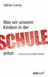 Was wir unseren Kindern in der Schule antun: ...und wie wir das &auml;ndern k&ouml;nnen