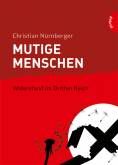 Mutige Menschen - Widerstand im Dritten Reich  - 