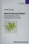 Muss ich Jesus gut finden? - Neue Zugänge zu Jesus in Schule und Gemeinde