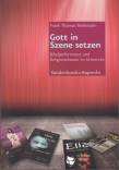 Gott in Szene setzen - Bibelperformance und Religionstheater im Unterricht