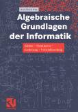 Algebraische Grundlagen der Informatik - Zahlen - Strukturen - Codierung - Verschlüsselung
