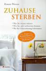 Zuhause sterben - Was Sie wissen müssen. Wie Sie sich vorbereiten können. Wo Sie Unterstützung bekommen.