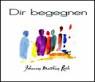 Dir begegnen - 