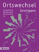 Ortswechsel 12 - Spielräume - Ev. Religionsbuch für Gymnasien / Ausgabe Bayern