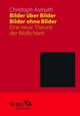 Bilder über Bilder - Bilder ohne Bilder - Eine neue Theorie der Bildlichkeit