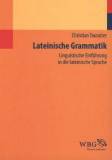 Lateinische Grammatik - Linguistische Einführung in die lateinische Sprache