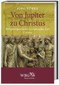 Von Jupiter zu Christus - Religionsgeschichte in römischer Zeit