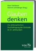 Glauben denken - Zur philosophischen Durchdringung der Gottrede im 21. Jahrhundert
