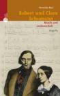 Robert und Clara Schumann - Musik und Leidenschaft - Biographie