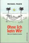 Ohne ich, kein Wir - Warum wir Egoisten brauchen