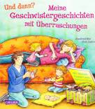 Und dann? Meine Geschwistergeschichten mit Überraschungen - Mit Wunschklappen zum Weitererzählen