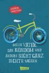 Mein Vater, das Kondom und andere nicht ganz dichte Sachen (Hardcover) - 