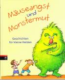 Mäuseangst und Monstermut - Geschichten für kleine Helden