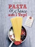 Pasta & Sauce aus 1 Topf - Blitzschnelle Nudelgerichte