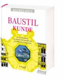 Baustilkunde: Das Standardwerk zur europ&auml;ischen Baukunst von der Antike bis zur Gegenwart