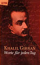 Khalil Gibran - Worte für 

jeden Tag - 