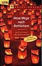 Neue Wege nach Bethlehem - Meditationen und Anregungen für einen anderen Advent
