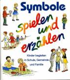 Symbole spielen und erzählen - Kinder begleiten in Schule, Gemeinde und Familie