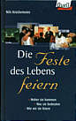Die Feste des Lebens feiern - Woher sie kommen - Was sie bedeuten - Wie wir sie feiern