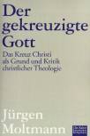 Der gekreuzigte Gott - Das Kreuz Christi als Grund und Kritik christlicher Theologie