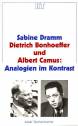 Dietrich Bonhoeffer und Albert Camus. Analogien im Kontrast - 