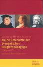 Kleine Geschichte der evangelischen Religionsp&auml;dagogik: Dargestellt anhand ihrer Klassiker